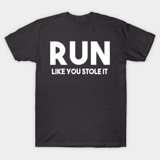 Run like you stole it T-Shirt